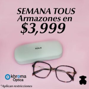 Armazones Tous | Khroma Visión | Oftalmólogos En Monterrey | Especialistas En Glaucoma, Estrabismo, Cataratas, Etc.